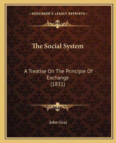 The Social System: A Treatise on the Principle of Exchange (1831)