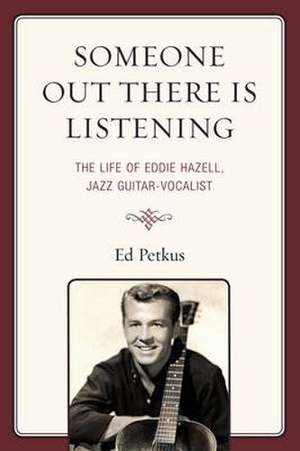 Cover image for Someone Out There Is Listening: The Life of Eddie Hazell, Jazz Guitar-Vocalist