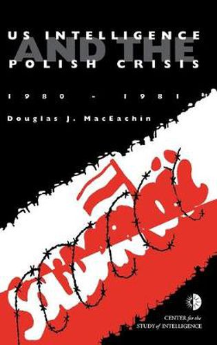 Cover image for US Intelligence and the Polish crisis: 1980-1981