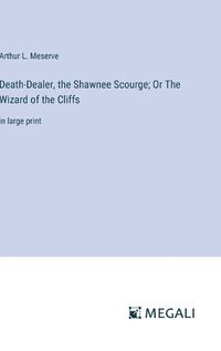 Cover image for Death-Dealer, the Shawnee Scourge; Or The Wizard of the Cliffs