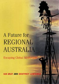 Cover image for A Future for Regional Australia: Escaping Global Misfortune