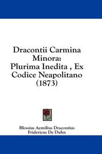 Cover image for Dracontii Carmina Minora: Plurima Inedita, Ex Codice Neapolitano (1873)