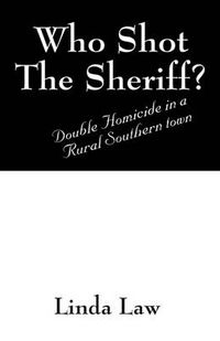 Cover image for Who Shot the Sheriff?: Double Homicide in a Rural Southern Town