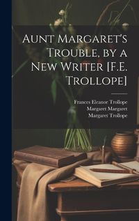 Cover image for Aunt Margaret's Trouble, by a New Writer [F.E. Trollope]