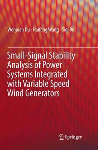 Cover image for Small-Signal Stability Analysis of Power Systems Integrated with Variable Speed Wind Generators