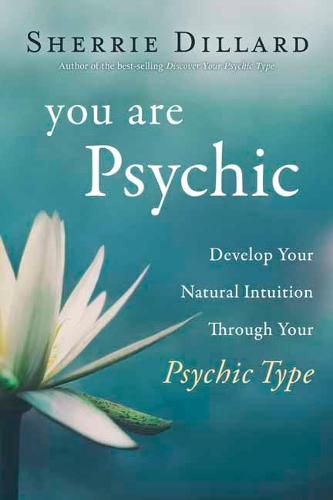 Cover image for You Are Psychic: Develop Your Natural Intuition Through Your Psychic Type