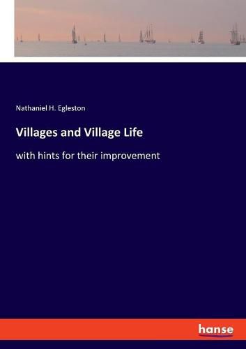 Cover image for Villages and Village Life: with hints for their improvement