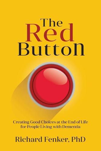 Cover image for The Red Button: Creating Good Choices at the End of Life for People Living with Dementia