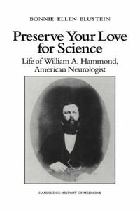 Cover image for Preserve your Love for Science: Life of William A Hammond, American Neurologist