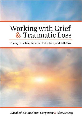 Cover image for Working with Grief and Traumatic Loss: Theory, Practice, Personal Reflection, and Self-Care