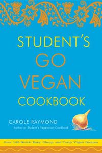 Cover image for Students Go Vegan Cookbook: 125 Quick, Easy, Cheap and Tasty Vegan Recipes