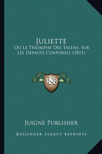 Cover image for Juliette: Ou Le Triomphe Des Talens, Sur Les Defauts Corporels (1811)