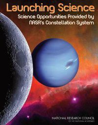 Cover image for Launching Science: Science Opportunities Provided by NASA's Constellation System