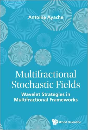 Cover image for Multifractional Stochastic Fields: Wavelet Strategies In Multifractional Frameworks