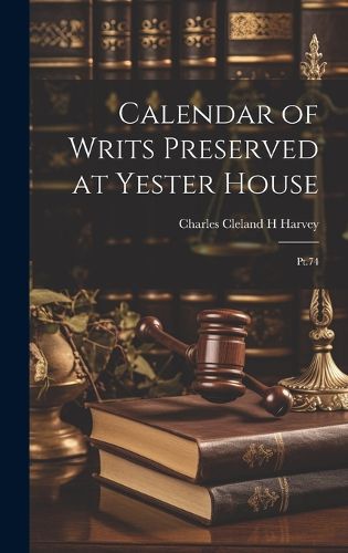 Cover image for Calendar of Writs Preserved at Yester House