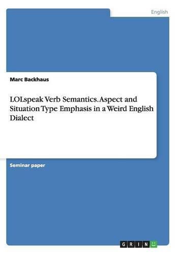 Cover image for LOLspeak Verb Semantics. Aspect and Situation Type Emphasis in a Weird English Dialect