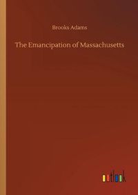 Cover image for The Emancipation of Massachusetts