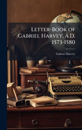 Cover image for Letter-Book of Gabriel Harvey, A.D. 1573-1580