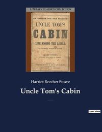 Cover image for Uncle Tom's Cabin: An anti-slavery novel by American author Harriet Beecher Stowe