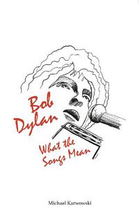 Cover image for Bob Dylan: What the Songs Mean