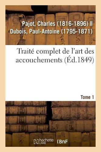 Traite Complet de l'Art Des Accouchements. Tome 1