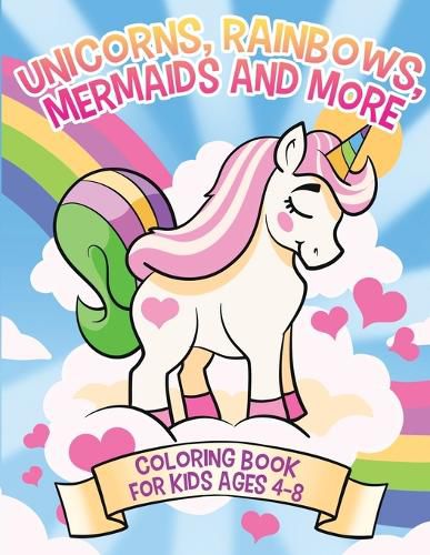 Cover image for Unicorns, Rainbows, Mermaids and More: Coloring Book for Kids Ages 4-8