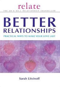 Cover image for The Relate Guide to Better Relationships: Practical Ways to Make Your Love Last From the Experts in Marriage Guidance