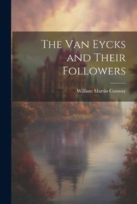 Cover image for The Van Eycks and Their Followers