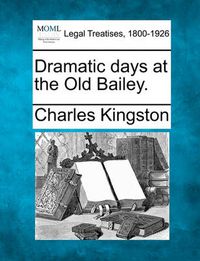 Cover image for Dramatic Days at the Old Bailey.