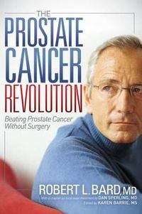 Cover image for The Prostate Cancer Revolution: Beating Prostate Cancer Without Surgery