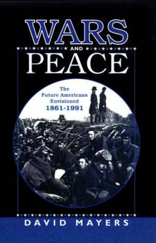 Wars and Peace: The Future Americans Envisioned, 1861-1991