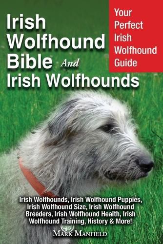 Cover image for Irish Wolfhound Bible And Irish Wolfhounds: Your Perfect Irish Wolfhound Guide Irish Wolfhounds, Irish Wolfhound Puppies, Irish Wolfhound Size, Irish Wolfhound Breeders, Irish Wolfhound Health, Irish Wolfhound Training, History & More!