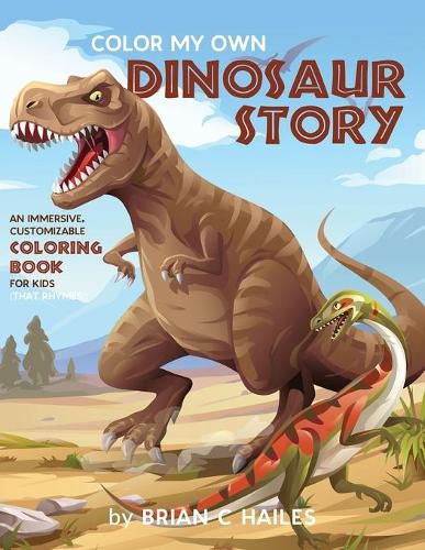 Color My Own Dinosaur Story: An Immersive, Customizable Coloring Book for Kids (That Rhymes!)