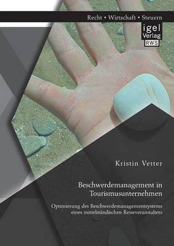 Cover image for Beschwerdemanagement in Tourismusunternehmen: Optimierung des Beschwerdemanagementsystems eines mittelstandischen Reiseveranstalters