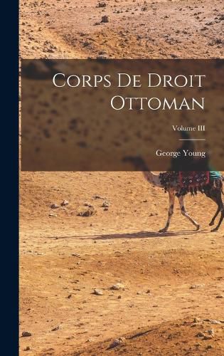 Corps de Droit Ottoman; Volume III