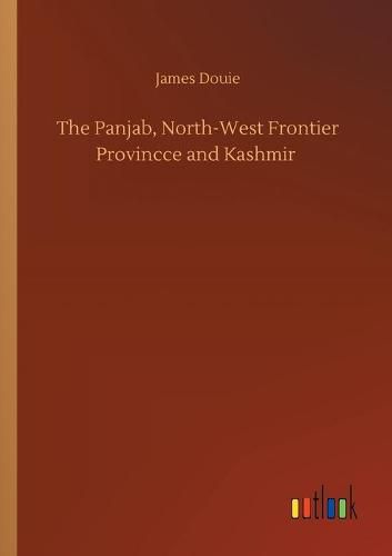 Cover image for The Panjab, North-West Frontier Provincce and Kashmir