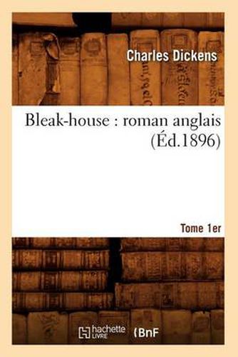 Cover image for Bleak-House: Roman Anglais. Tome 1 (Ed.1896)