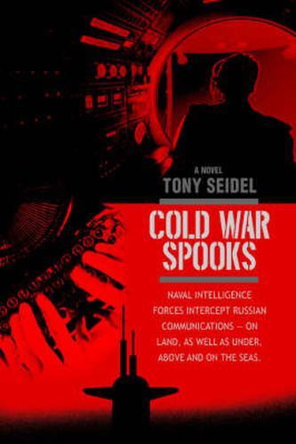 Cover image for Cold War Spooks: Naval Intelligence Forces Intercept Russian Communications--On Land, as Well as Under, Above and on the Seas.