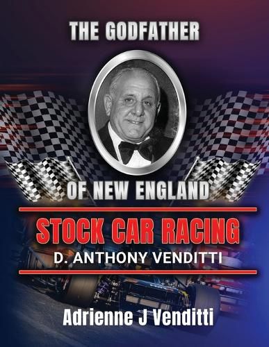 Cover image for The Godfather of New England Stock Car Racing D. Anthony Venditti