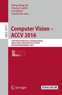 Cover image for Computer Vision -  ACCV 2016: 13th Asian Conference on Computer Vision, Taipei, Taiwan, November 20-24, 2016, Revised Selected Papers, Part I