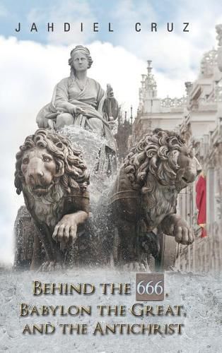 Cover image for Behind the 666, Babylon the Great, and the Antichrist