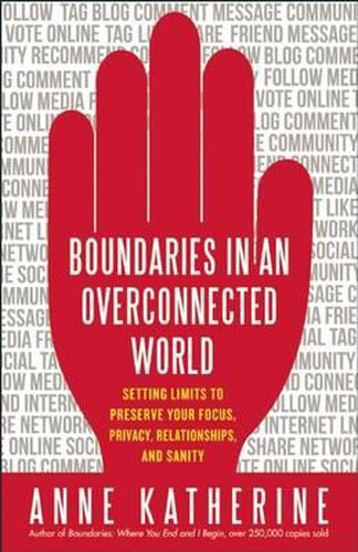 Cover image for Boundaries in an Overconnected World: Setting Limits to Preserve Your Focus, Privacy, Relationships, and Sanity