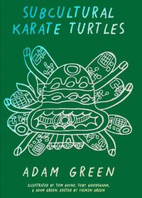 Cover image for Adam Green: Subcultural Karate Turtles