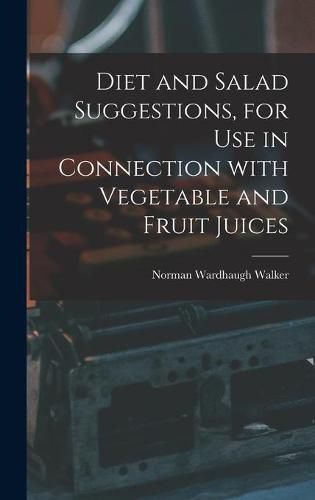 Cover image for Diet and Salad Suggestions, for Use in Connection With Vegetable and Fruit Juices