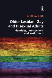 Cover image for Older Lesbian, Gay and Bisexual Adults: Identities, intersections and institutions