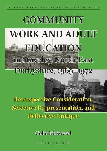 Cover image for Community Work and Adult Education in Staveley, North-East Derbyshire, 1969-1972: Retrospective Consideration, Selective Re-presentation, and Reflective Critique