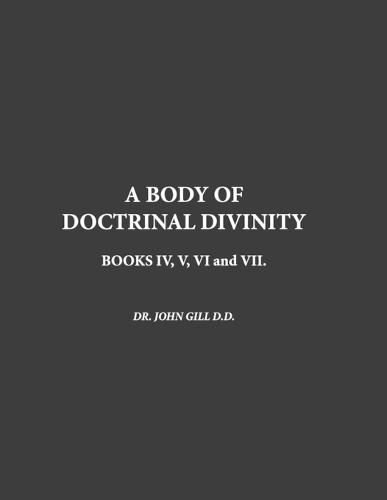 Cover image for A Body Of Doctrinal Divinity, Book IV, V, VI and VII.