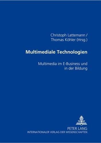 Multimediale Technologien: Multimedia Im E-Business Und in Der Bildung