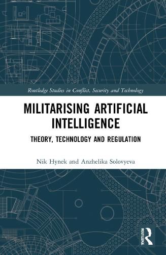 Militarising Artificial Intelligence: Theory, Technology and Regulation