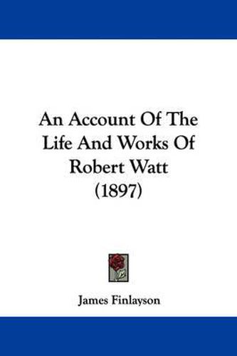 Cover image for An Account of the Life and Works of Robert Watt (1897)